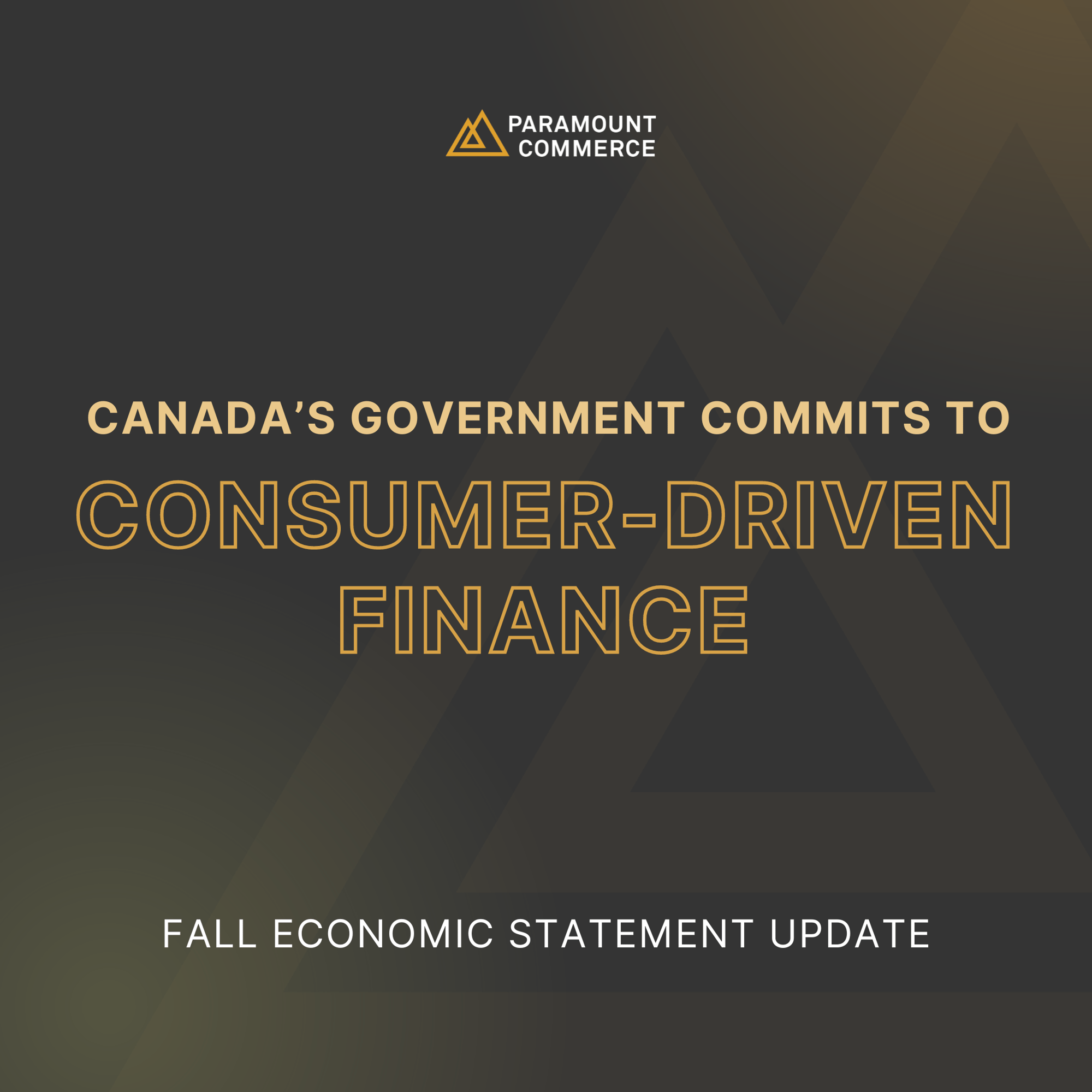 CANADA’S GOVERNMENT COMMITS TO CONSUMER- DRIVEN FINANCE